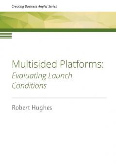 Multisided Platforms: Evaluating launch conditions: 5 (Creating Business Angles)