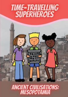 Time-Travelling Superheroes - Ancient Civilisations