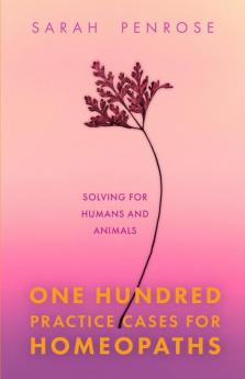 One Hundred Practice Cases for Homeopaths
