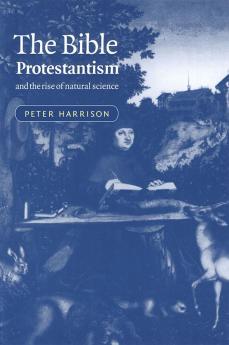 The Bible Protestantism and the Rise of Natural Science