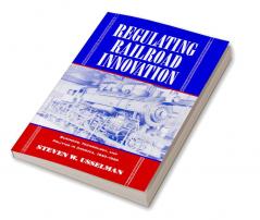 Regulating Railroad Innovation