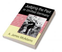 Judging the Past in Unified Germany