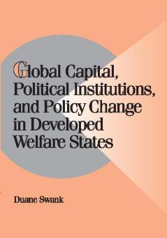 Global Capital Political Institutions and Policy Change in Developed Welfare States