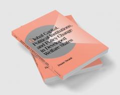Global Capital Political Institutions and Policy Change in Developed Welfare States