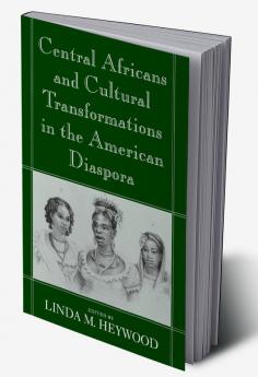 Central Africans and Cultural Transformations in the American Diaspora