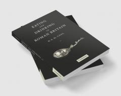 Eating and Drinking in Roman Britain