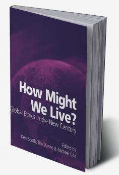How Might We Live? Global Ethics in the New Century