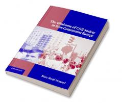 The Weakness of Civil Society in Post-Communist Europe