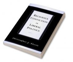 Religious Conviction in Liberal Politics
