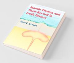 Mantle Plumes and Their Record in Earth History