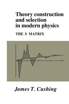 Theory Construction and Selection in Modern Physics