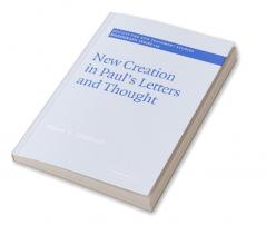 New Creation in Paul's Letters and Thought