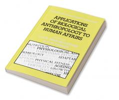 Applications of Biological Anthropology to Human Affairs