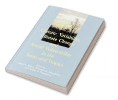 Climate Variability Climate Change and Social Vulnerability in the Semi-Arid Tropics