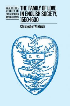 The Family of Love in English Society 1550 1630