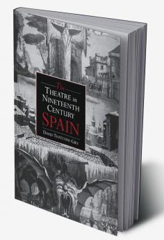 The Theatre in Nineteenth-Century Spain