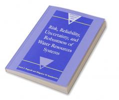 Risk Reliability Uncertainty and Robustness of Water Resource Systems