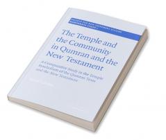 The Temple and the Community in Qumran and the New Testament
