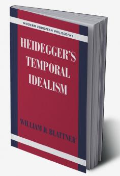 Heidegger's Temporal Idealism