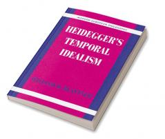 Heidegger's Temporal Idealism