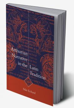 Arthurian Narrative in the Latin Tradition