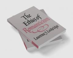 The Ethics of Romanticism