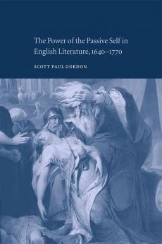 The Power of the Passive Self in English Literature 1640 1770