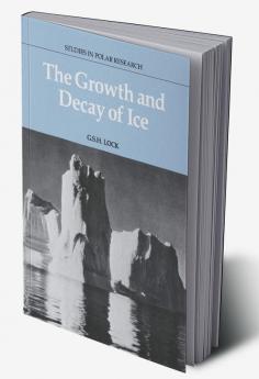 The Growth and Decay of Ice