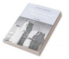 The Growth and Decay of Ice