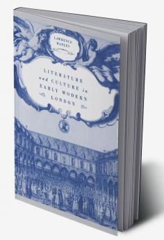 Literature and Culture in Early Modern London