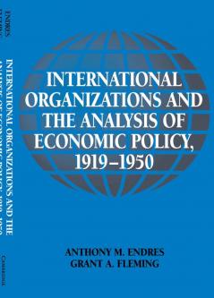 International Organizations and the Analysis of Economic Policy 1919 1950
