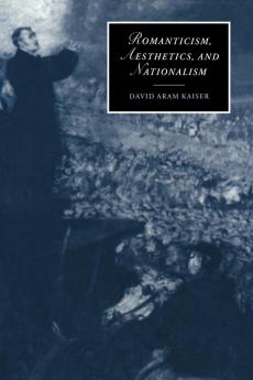 Romanticism Aesthetics and Nationalism: 34 (Cambridge Studies in Romanticism)