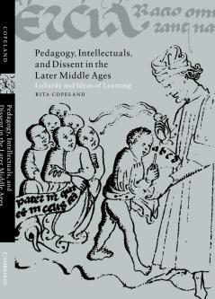 Pedagogy Intellectuals and Dissent in the Later Middle Ages