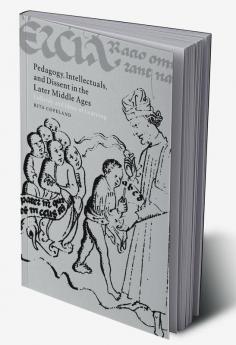 Pedagogy Intellectuals and Dissent in the Later Middle Ages