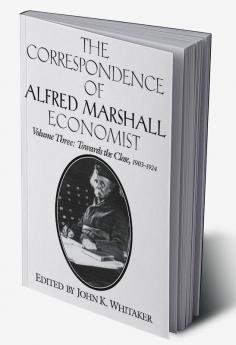 The Correspondence of Alfred Marshall Economist