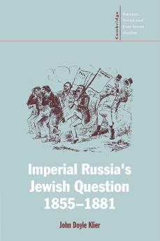 Imperial Russia's Jewish Question 1855 1881