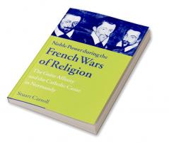 Noble Power During the French Wars of Religion