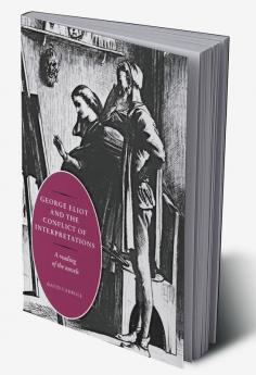 George Eliot and the Conflict of Interpretations