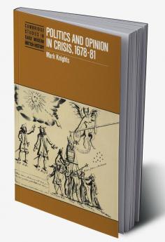 Politics and Opinion in Crisis 1678 81