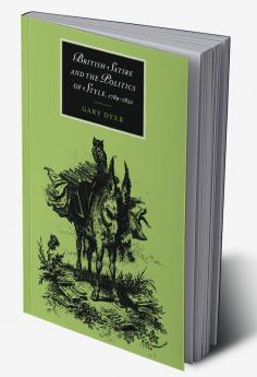 British Satire and the Politics of Style 1789 1832