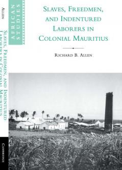 Slaves Freedmen and Indentured Laborers in Colonial Mauritius