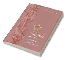 Hugo Wolf and the Wagnerian Inheritance