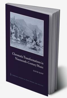 Chromatic Transformations in Nineteenth-Century Music