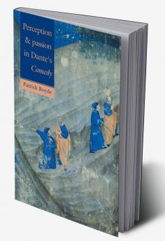 Perception and Passion in Dante's Comedy