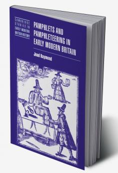 Pamphlets and Pamphleteering in Early Modern Britain