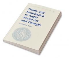 Trinity and Incarnation in Anglo-Saxon Art and Thought
