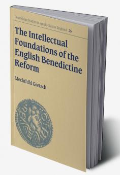 The Intellectual Foundations of the English Benedictine Reform