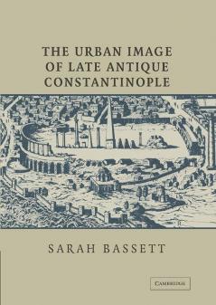 The Urban Image of Late Antique Constantinople