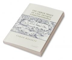 The Urban Image of Late Antique Constantinople