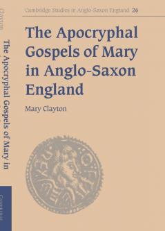 The Apocryphal Gospels of Mary in Anglo-Saxon England